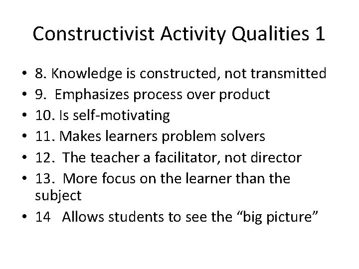 Constructivist Activity Qualities 1 8. Knowledge is constructed, not transmitted 9. Emphasizes process over