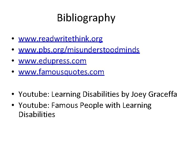 Bibliography • • www. readwritethink. org www. pbs. org/misunderstoodminds www. edupress. com www. famousquotes.