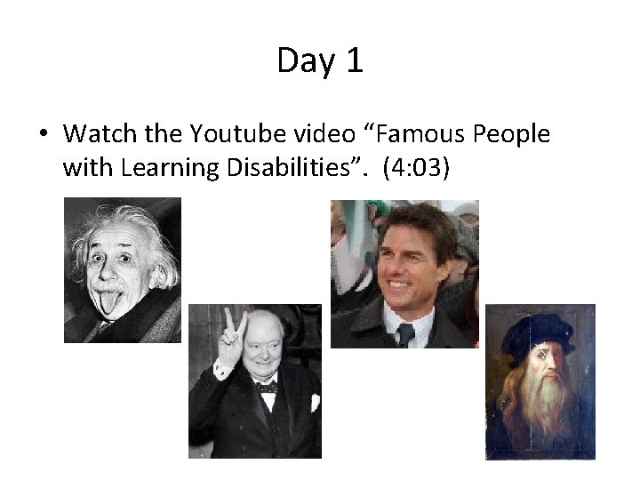 Day 1 • Watch the Youtube video “Famous People with Learning Disabilities”. (4: 03)