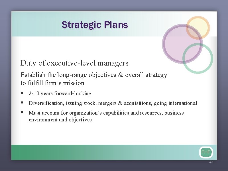 Strategic Plans Duty of executive-level managers Establish the long-range objectives & overall strategy to