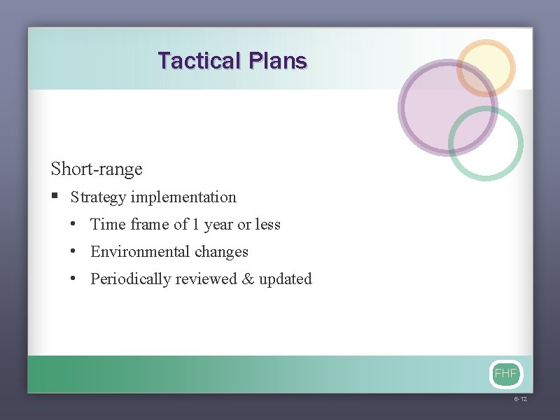 Tactical Plans Short-range § Strategy implementation • Time frame of 1 year or less
