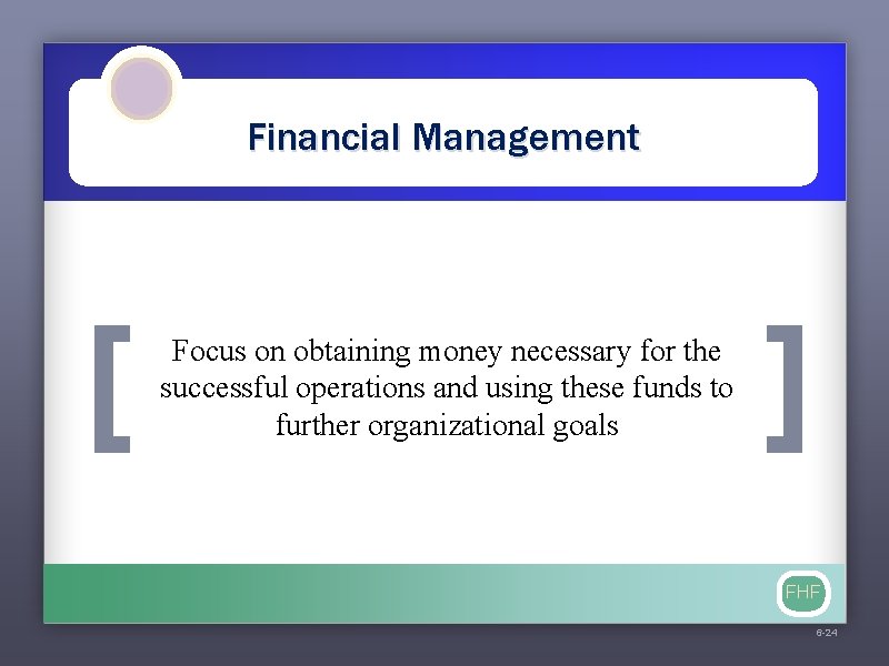 Financial Management [ Focus on obtaining money necessary for the successful operations and using