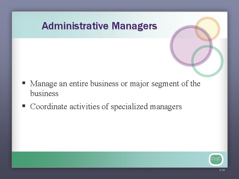 Administrative Managers § Manage an entire business or major segment of the business §