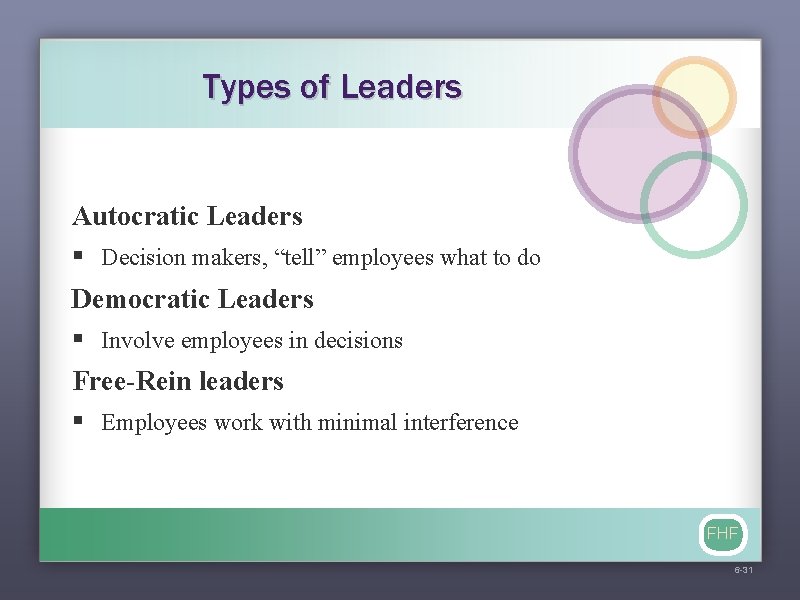 Types of Leaders Autocratic Leaders § Decision makers, “tell” employees what to do Democratic