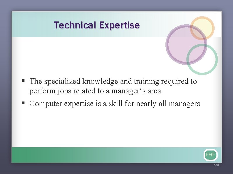 Technical Expertise § The specialized knowledge and training required to perform jobs related to