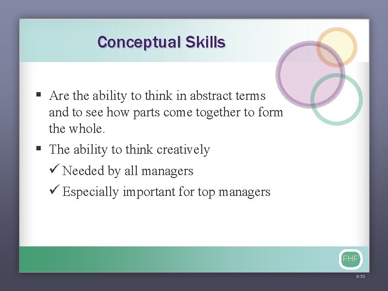 Conceptual Skills § Are the ability to think in abstract terms and to see