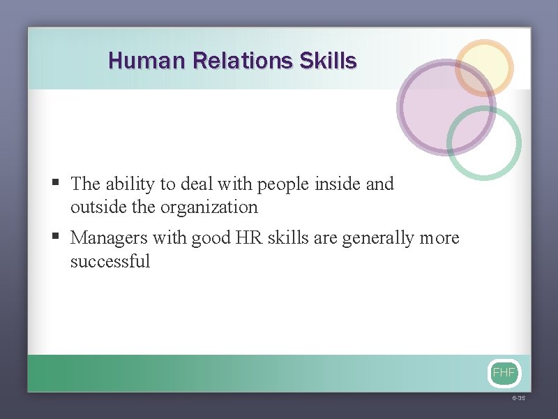 Human Relations Skills § The ability to deal with people inside and outside the