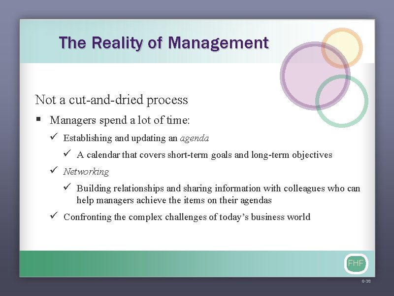 The Reality of Management Not a cut-and-dried process § Managers spend a lot of