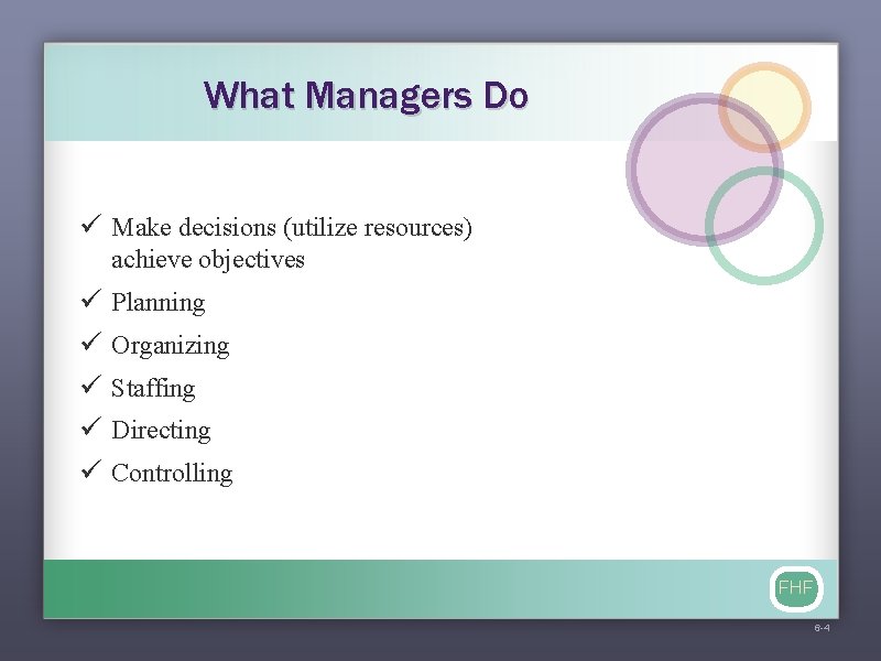 What Managers Do ü Make decisions (utilize resources) achieve objectives ü ü ü Planning