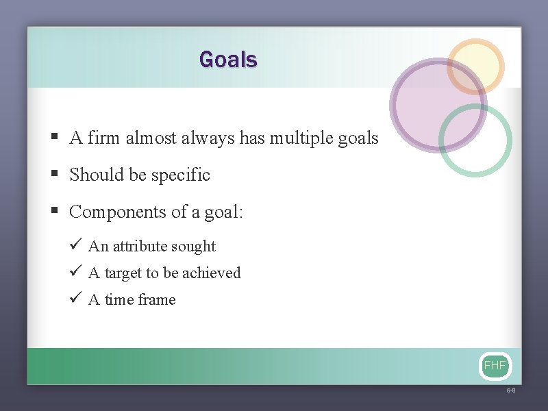 Goals § A firm almost always has multiple goals § Should be specific §