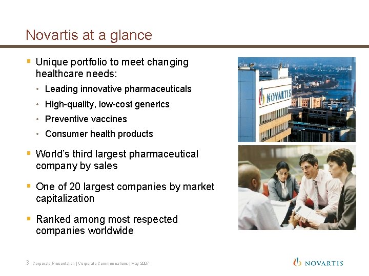 Novartis at a glance § Unique portfolio to meet changing healthcare needs: • Leading
