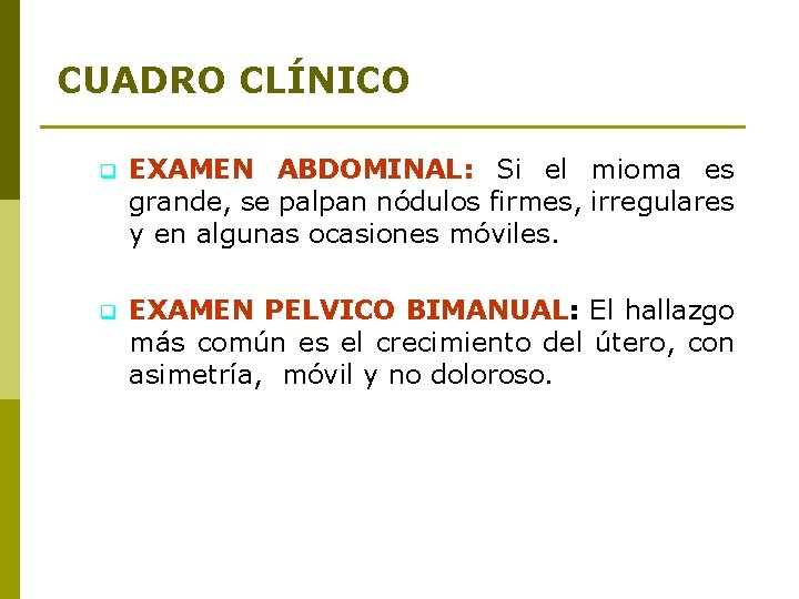 CUADRO CLÍNICO q EXAMEN ABDOMINAL: Si el mioma es grande, se palpan nódulos firmes,