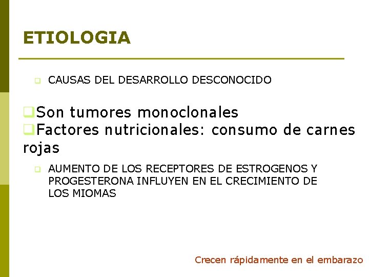 ETIOLOGIA q CAUSAS DEL DESARROLLO DESCONOCIDO q. Son tumores monoclonales q. Factores nutricionales: consumo