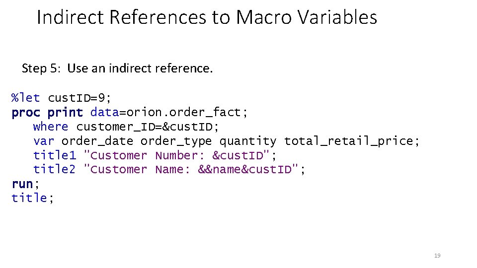 Indirect References to Macro Variables Step 5: Use an indirect reference. %let cust. ID=9;