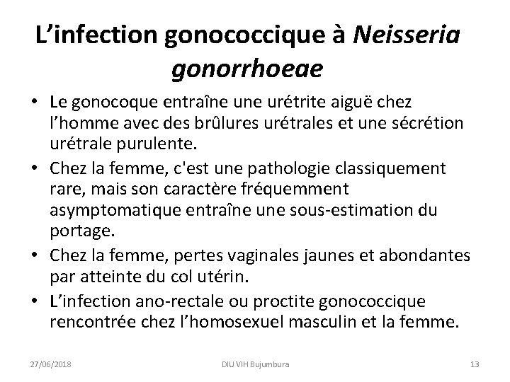 L’infection gonococcique à Neisseria gonorrhoeae • Le gonocoque entraîne urétrite aiguë chez l’homme avec