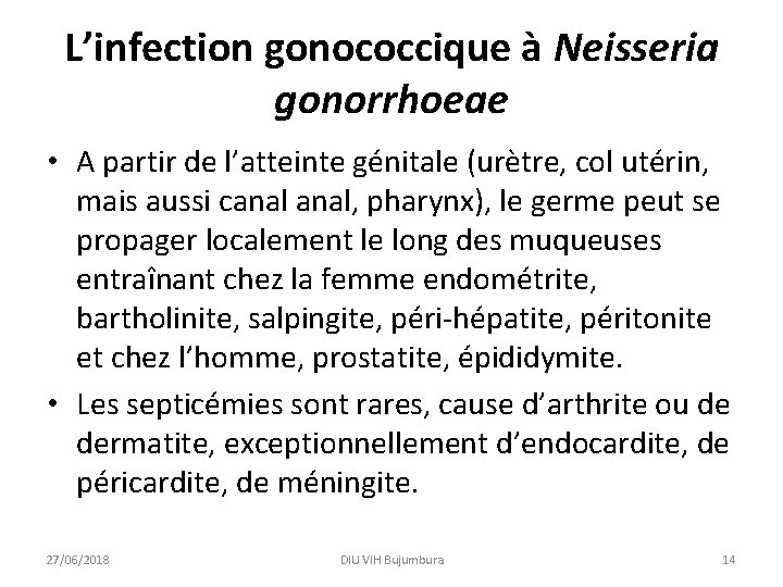 L’infection gonococcique à Neisseria gonorrhoeae • A partir de l’atteinte génitale (urètre, col utérin,