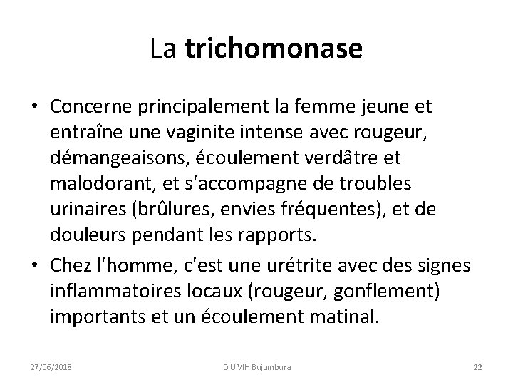 La trichomonase • Concerne principalement la femme jeune et entraîne une vaginite intense avec