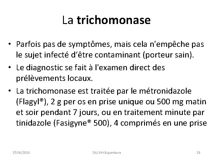 La trichomonase • Parfois pas de symptômes, mais cela n'empêche pas le sujet infecté