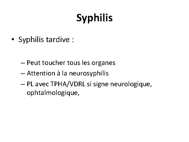 Syphilis • Syphilis tardive : – Peut toucher tous les organes – Attention à