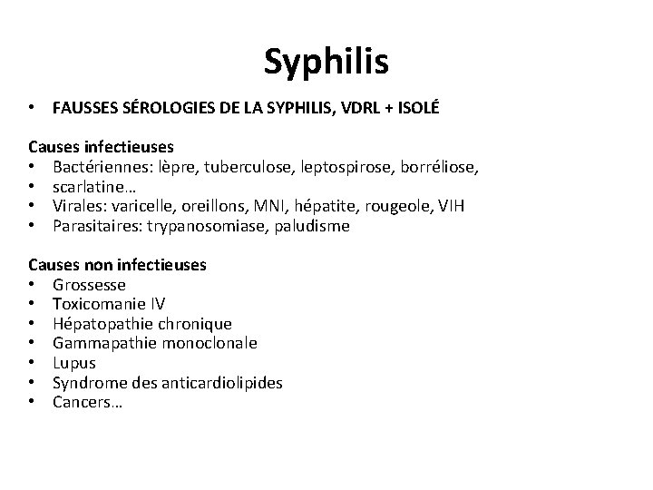 Syphilis • FAUSSES SÉROLOGIES DE LA SYPHILIS, VDRL + ISOLÉ Causes infectieuses • Bactériennes: