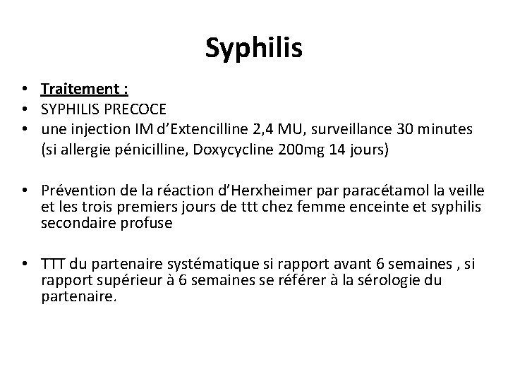 Syphilis • Traitement : • SYPHILIS PRECOCE • une injection IM d’Extencilline 2, 4