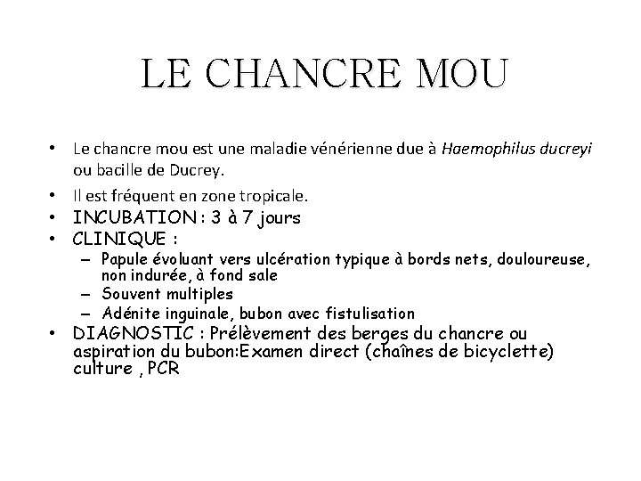 LE CHANCRE MOU • Le chancre mou est une maladie vénérienne due à Haemophilus