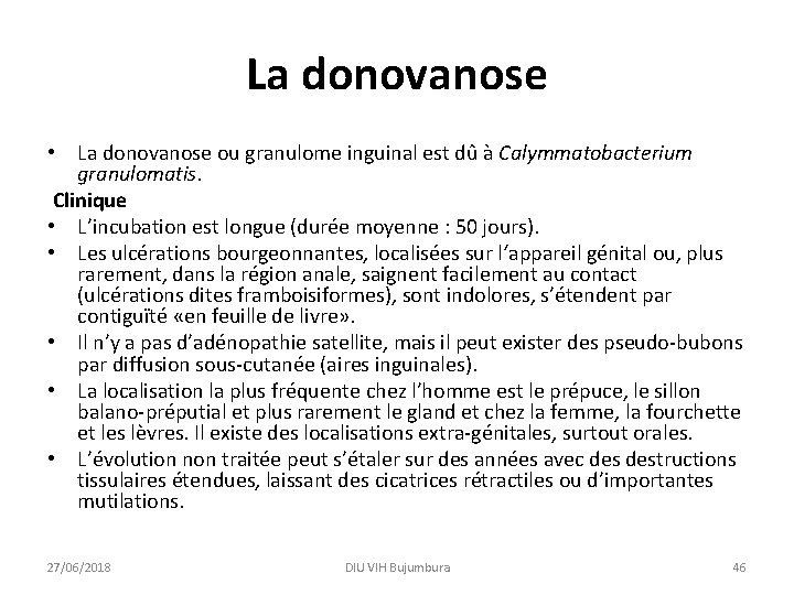 La donovanose • La donovanose ou granulome inguinal est dû à Calymmatobacterium granulomatis. Clinique