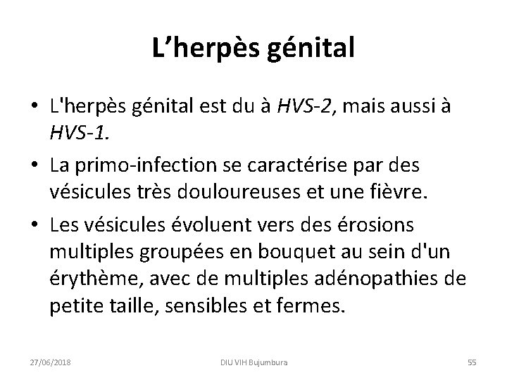 L’herpès génital • L'herpès génital est du à HVS-2, mais aussi à HVS-1. •