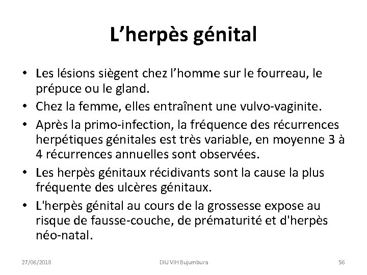 L’herpès génital • Les lésions siègent chez l’homme sur le fourreau, le prépuce ou