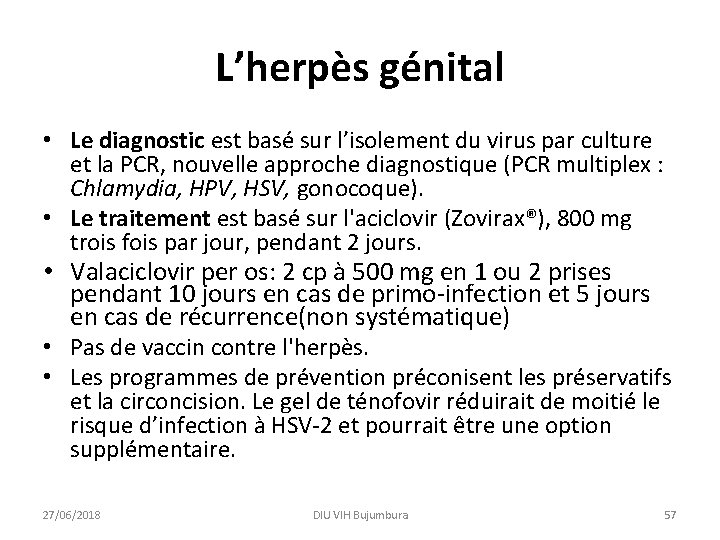 L’herpès génital • Le diagnostic est basé sur l’isolement du virus par culture et