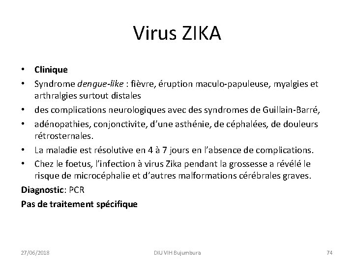 Virus ZIKA • Clinique • Syndrome dengue-like : fièvre, éruption maculo-papuleuse, myalgies et arthralgies