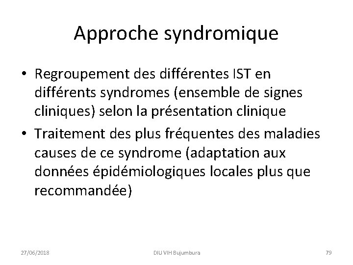 Approche syndromique • Regroupement des différentes IST en différents syndromes (ensemble de signes cliniques)