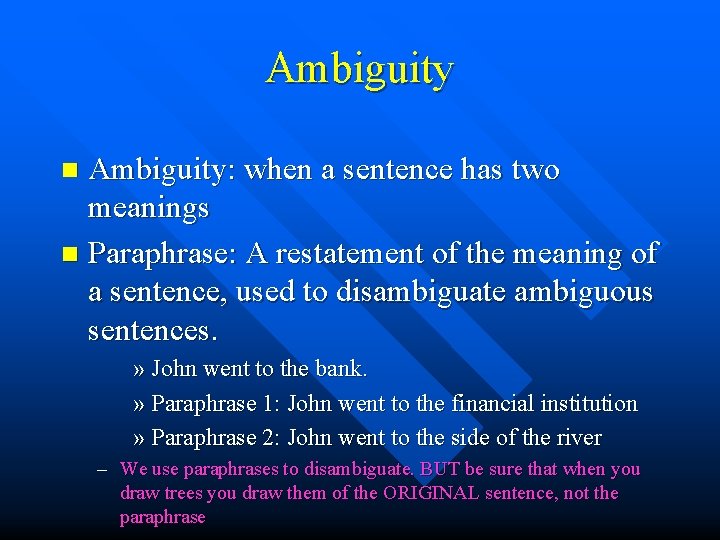 Ambiguity: when a sentence has two meanings n Paraphrase: A restatement of the meaning