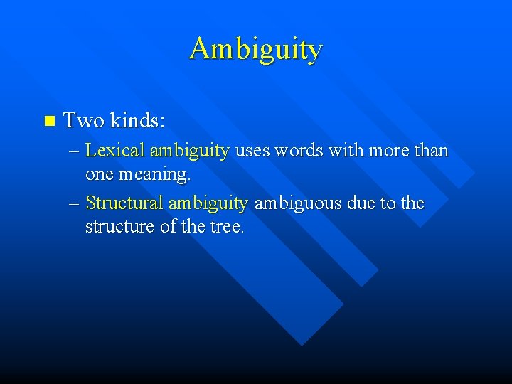 Ambiguity n Two kinds: – Lexical ambiguity uses words with more than one meaning.
