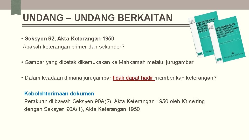 UNDANG – UNDANG BERKAITAN • Seksyen 62, Akta Keterangan 1950 Apakah keterangan primer dan