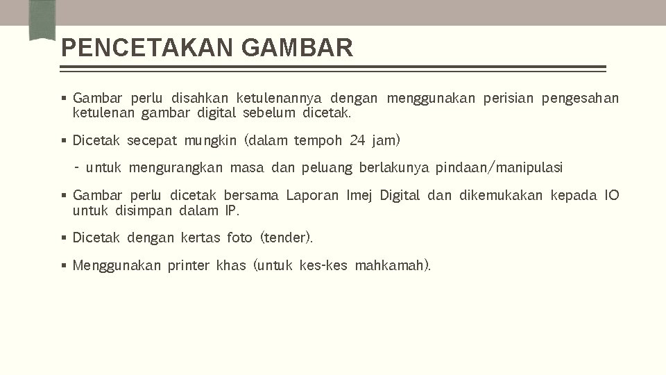 PENCETAKAN GAMBAR § Gambar perlu disahkan ketulenannya dengan menggunakan perisian pengesahan ketulenan gambar digital