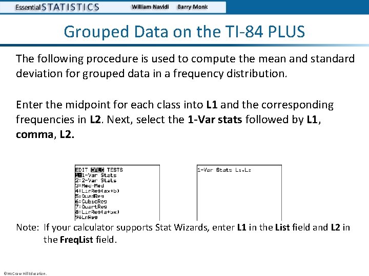 Grouped Data on the TI-84 PLUS The following procedure is used to compute the
