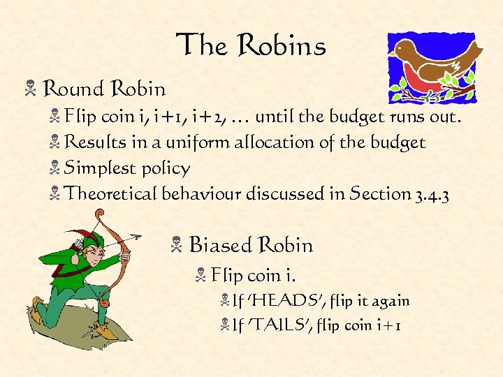 The Robins N Round Robin N Flip coin i, i+1, i+2, … until the