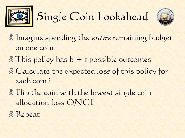 Single Coin Lookahead N Imagine spending the entire remaining budget on one coin N