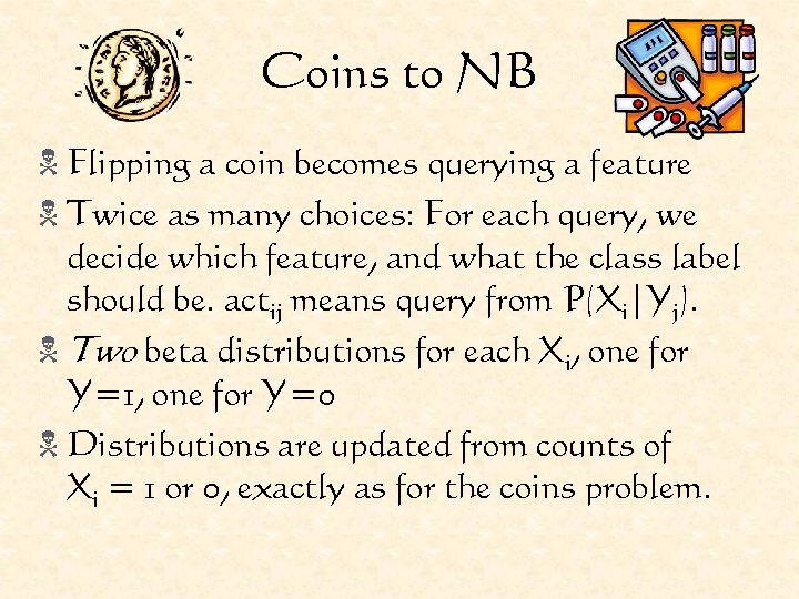 Coins to NB N Flipping a coin becomes querying a feature N Twice as