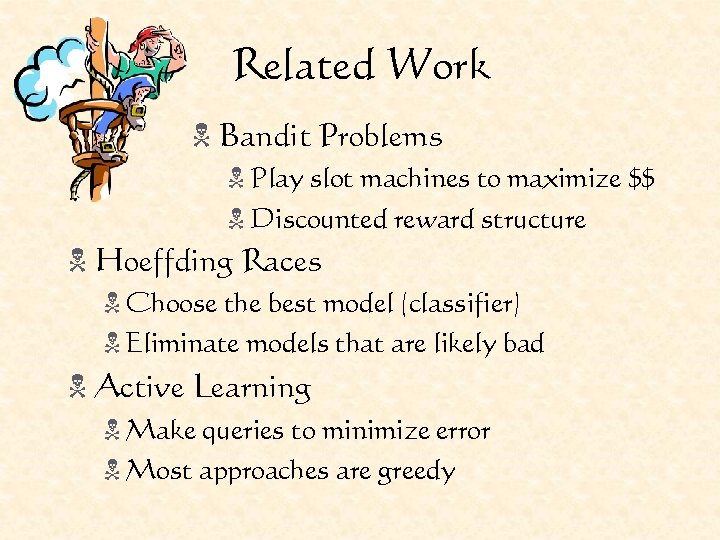Related Work N Bandit Problems N Play slot machines to maximize $$ N Discounted