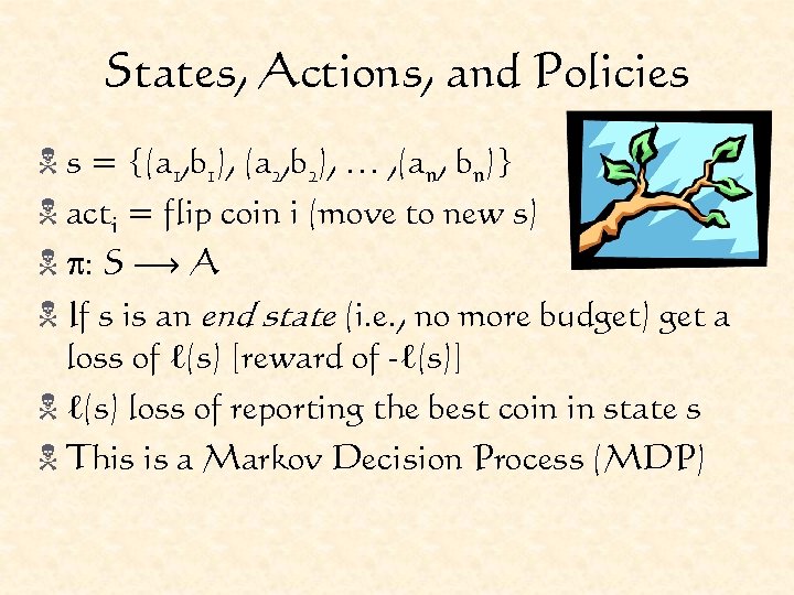 States, Actions, and Policies N s = {(a 1, b 1), (a 2, b