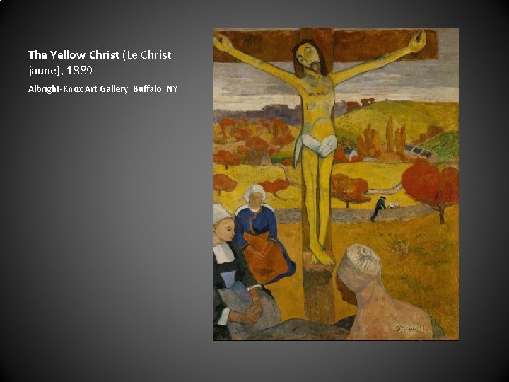 The Yellow Christ (Le Christ jaune), 1889 Albright-Knox Art Gallery, Buffalo, NY 