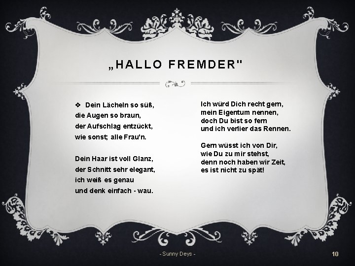 „HALLO FREMDER" Ich würd Dich recht gern, mein Eigentum nennen, doch Du bist so