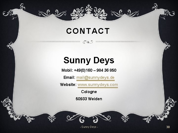 CONTACT Sunny Deys Mobil: +49(0)160 – 984 36 850 Email: mail@sunnydeys. de Website: www.