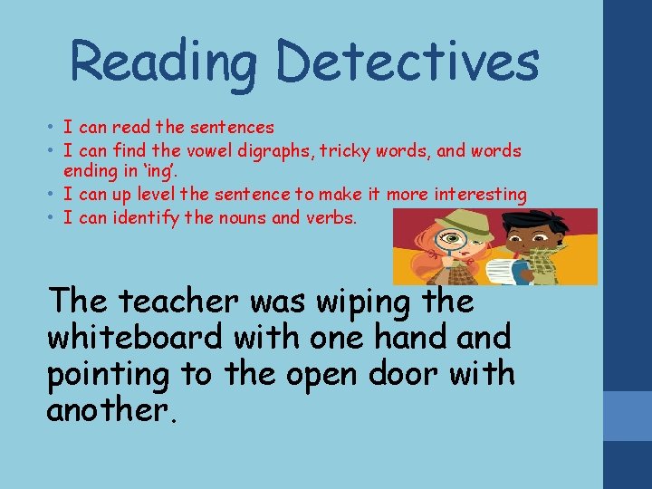 Reading Detectives • I can read the sentences • I can find the vowel