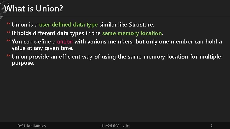 What is Union? Union is a user defined data type similar like Structure. It