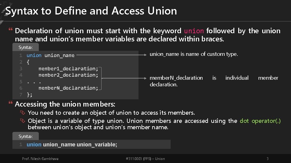 Syntax to Define and Access Union Declaration of union must start with the keyword