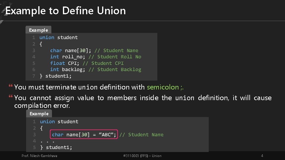 Example to Define Union Example 1 union student 2 { 3 char name[30]; //
