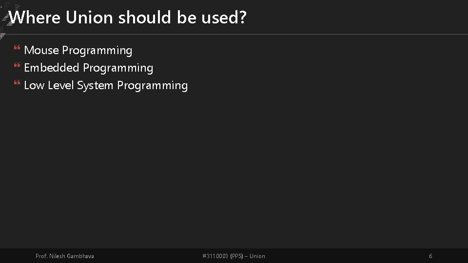 Where Union should be used? Mouse Programming Embedded Programming Low Level System Programming Prof.